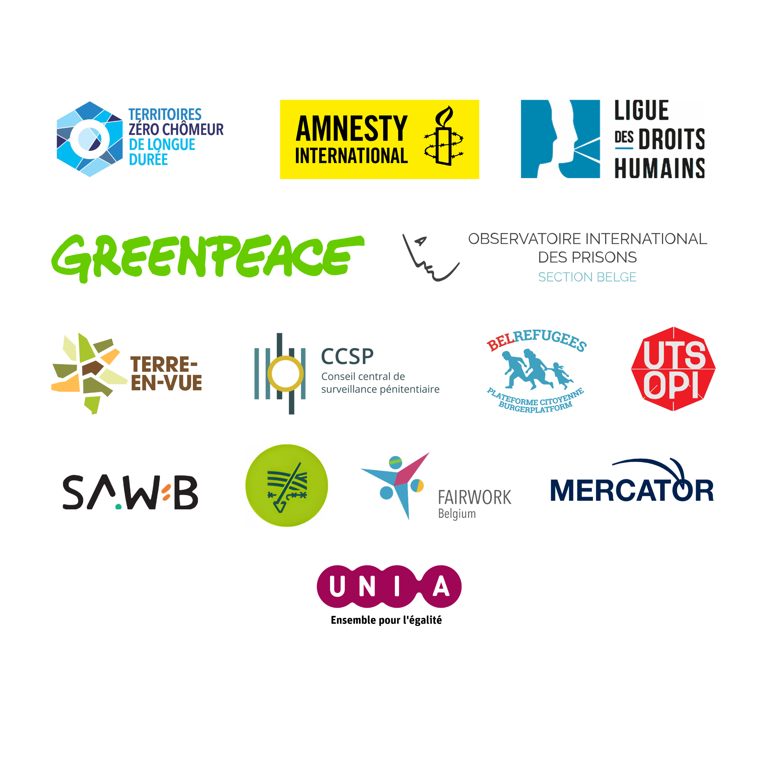 Fairwork Belgium 

Ligue des droits humains 

Fian  

Greenpeace Belgium 

Utsopi 

Territoire zéro chômeur de longue durée 

L’Observatoire international des prisons 

Le Conseil central de surveillance pénitentiaire  

Amnesty International 

Mercator 

Le collectif des femmes 

Belrefugees  

Terre-en-vue 

SAW-B 

UNIA 
